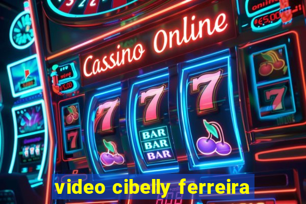 video cibelly ferreira